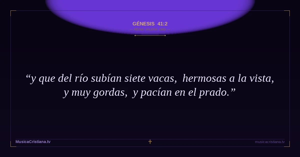Génesis 41:2 — Biblia Reina Valera 1960 — MusicaCristiana.tv