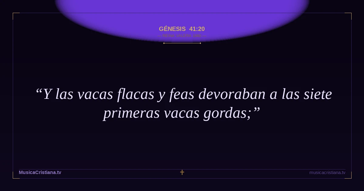 Génesis 41:20 — Biblia Reina Valera 1960 — MusicaCristiana.tv
