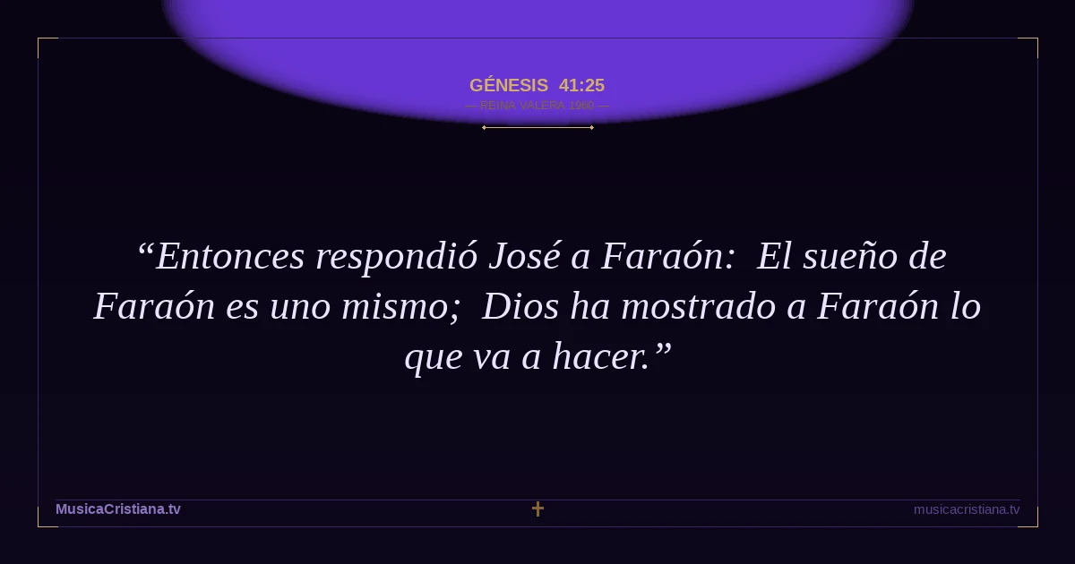 Génesis 41:25 — Biblia Reina Valera 1960 — MusicaCristiana.tv