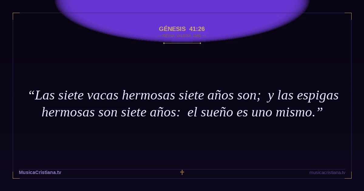 Génesis 41:26 — Biblia Reina Valera 1960 — MusicaCristiana.tv