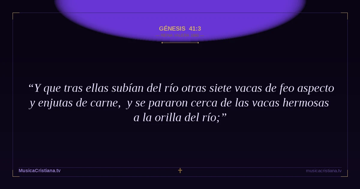Génesis 41:3 — Biblia Reina Valera 1960 — MusicaCristiana.tv