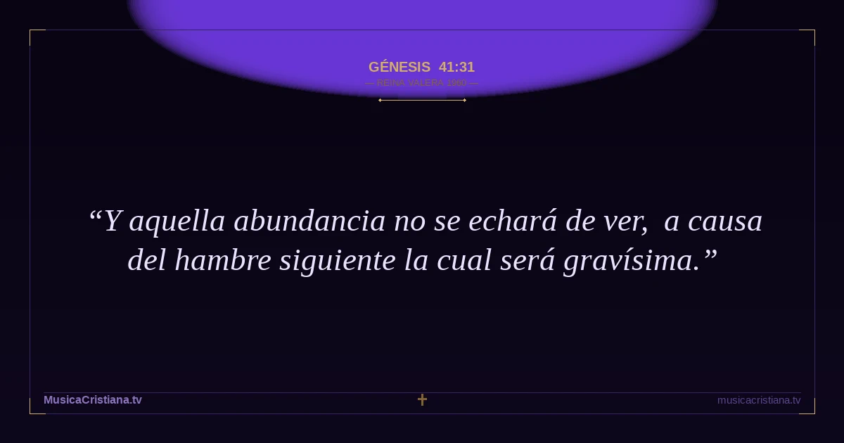 Génesis 41:31 — Biblia Reina Valera 1960 — MusicaCristiana.tv