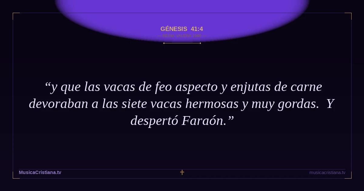 Génesis 41:4 — Biblia Reina Valera 1960 — MusicaCristiana.tv