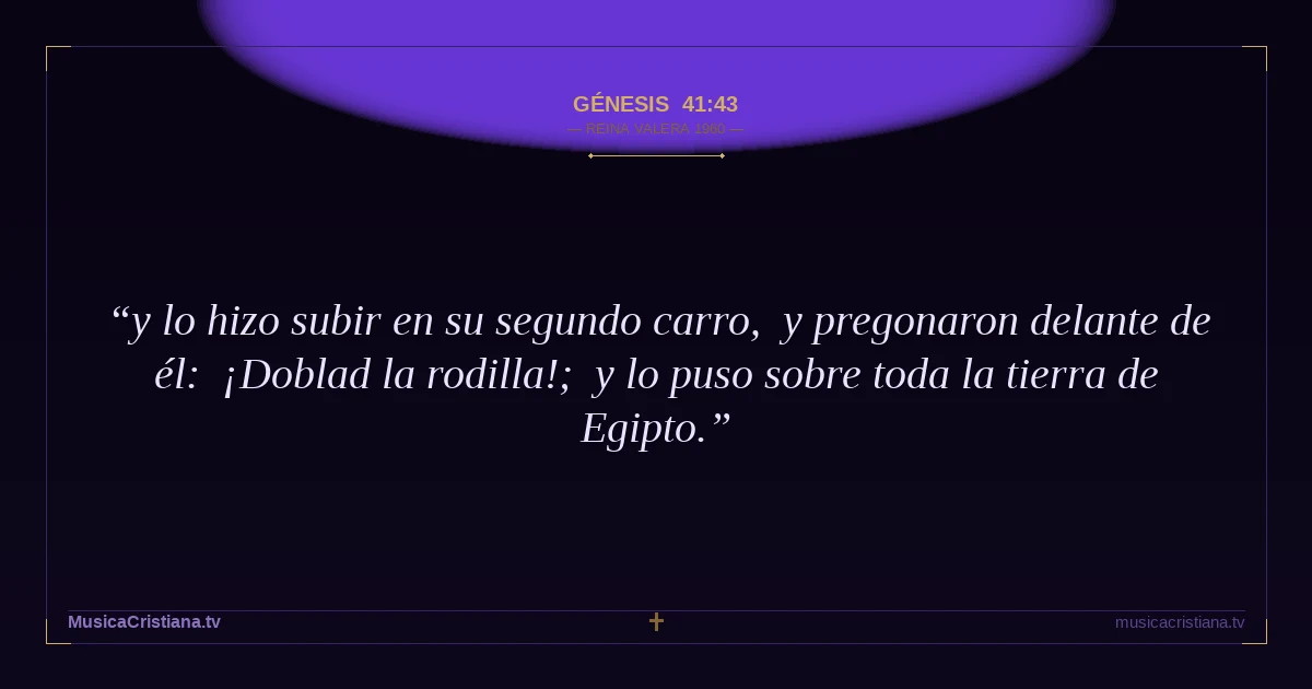 Génesis 41:43 — Biblia Reina Valera 1960 — MusicaCristiana.tv