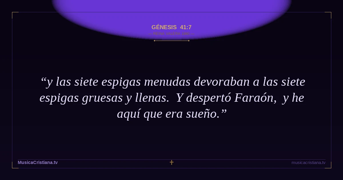 Génesis 41:7 — Biblia Reina Valera 1960 — MusicaCristiana.tv