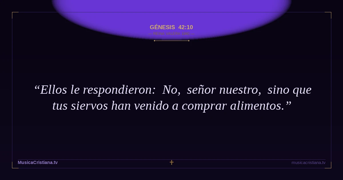 Génesis 42:10 — Biblia Reina Valera 1960 — MusicaCristiana.tv