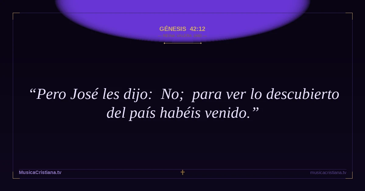 Génesis 42:12 — Biblia Reina Valera 1960 — MusicaCristiana.tv