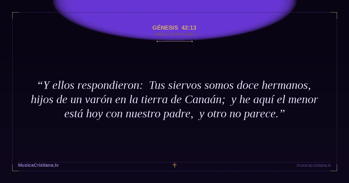 Génesis 42:13 — Biblia Reina Valera 1960 — MusicaCristiana.tv