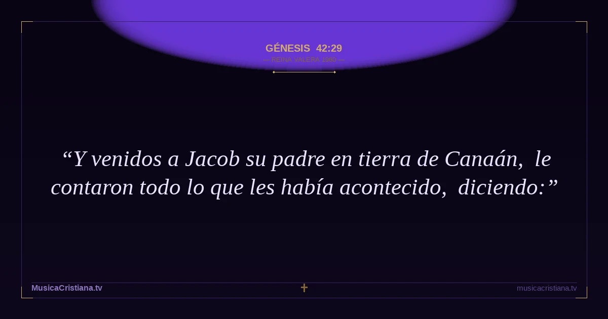 Génesis 42:29 — Biblia Reina Valera 1960 — MusicaCristiana.tv