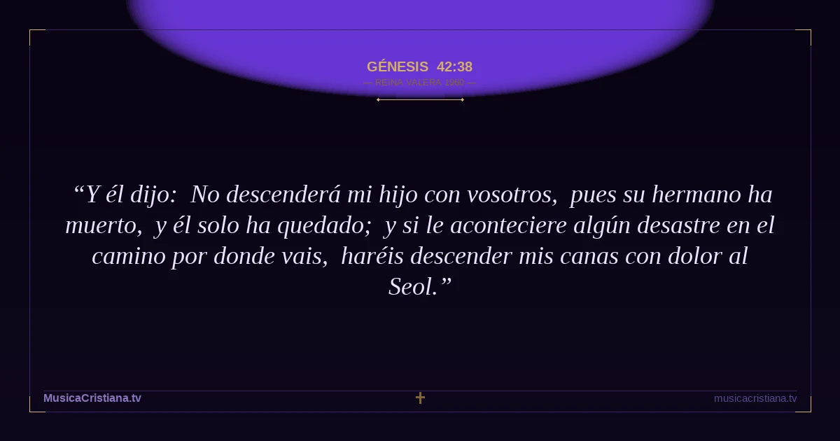 Génesis 42:38 — Biblia Reina Valera 1960 — MusicaCristiana.tv