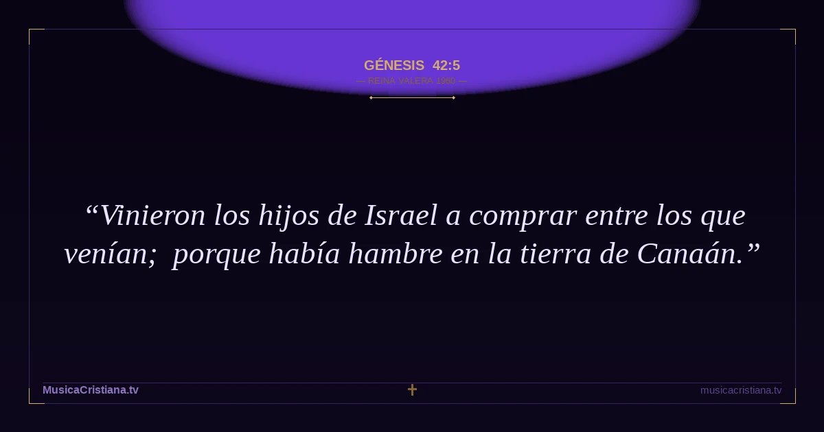 Génesis 42:5 — Biblia Reina Valera 1960 — MusicaCristiana.tv