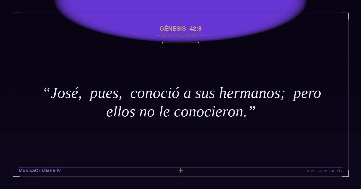 Génesis 42:8 — Biblia Reina Valera 1960 — MusicaCristiana.tv