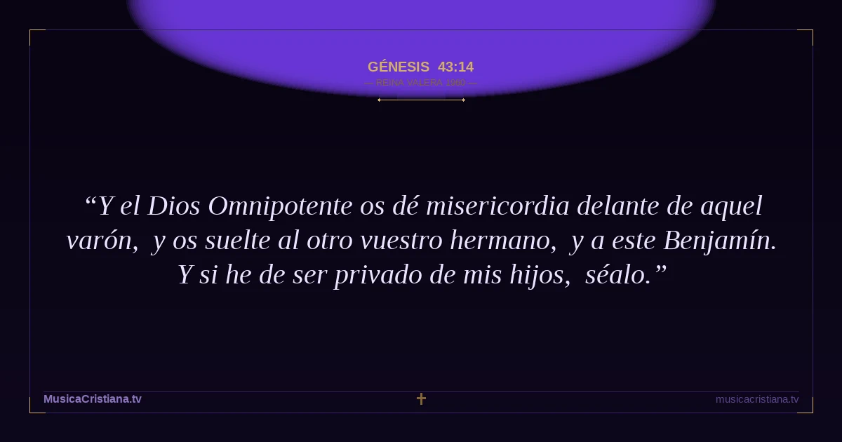 Génesis 43:14 — Biblia Reina Valera 1960 — MusicaCristiana.tv