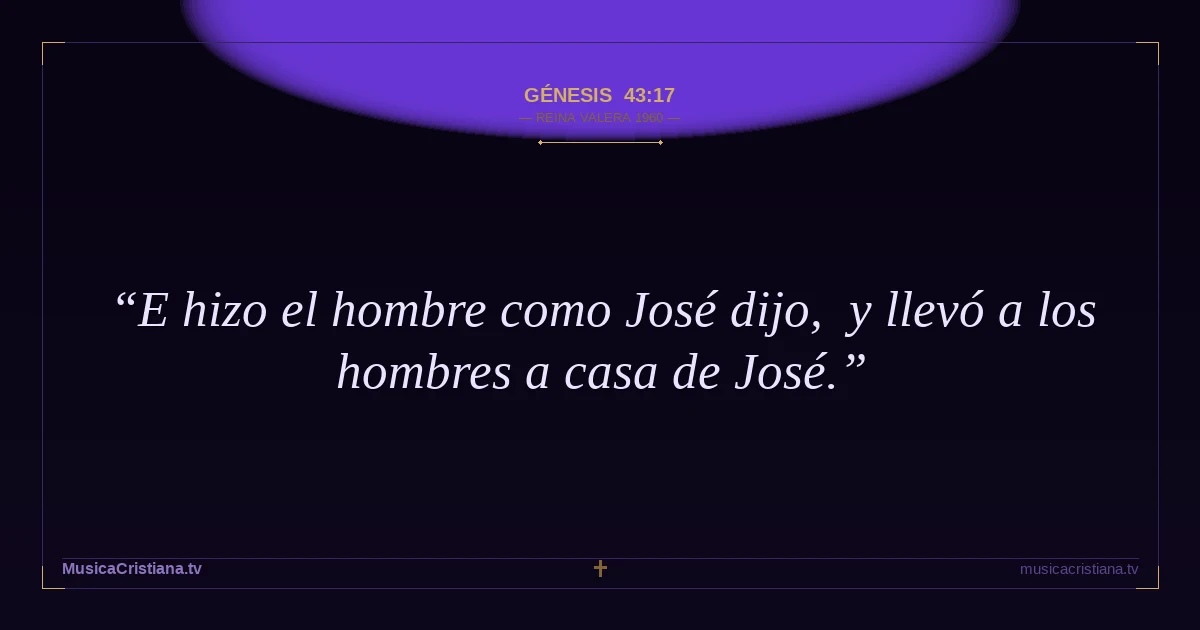 Génesis 43:17 — Biblia Reina Valera 1960 — MusicaCristiana.tv