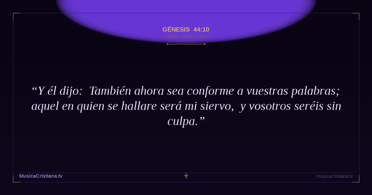 Génesis 44:10 — Biblia Reina Valera 1960 — MusicaCristiana.tv