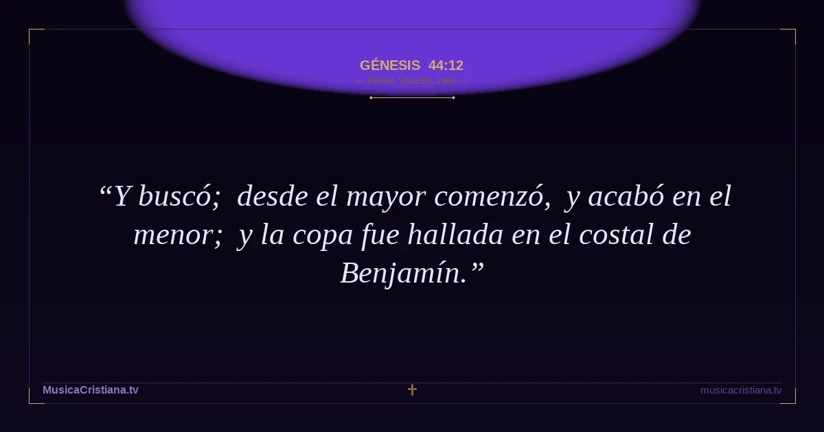 Génesis 44:12 — Biblia Reina Valera 1960 — MusicaCristiana.tv