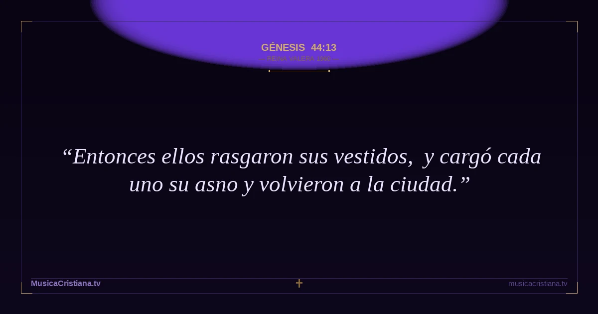 Génesis 44:13 — Biblia Reina Valera 1960 — MusicaCristiana.tv