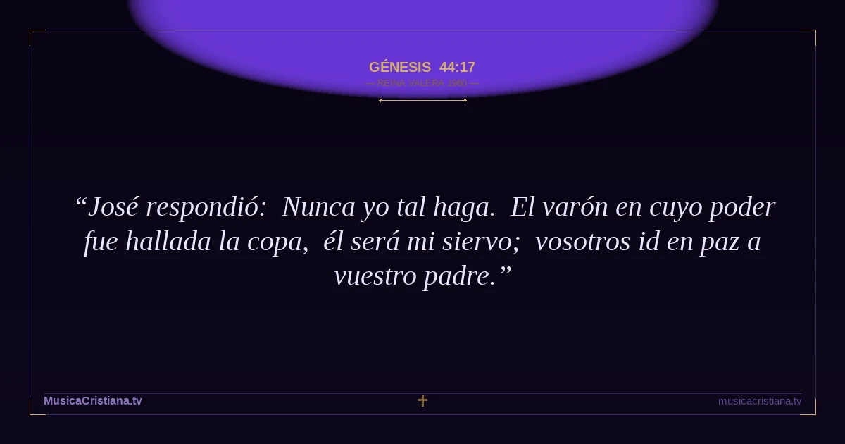 Génesis 44:17 — Biblia Reina Valera 1960 — MusicaCristiana.tv