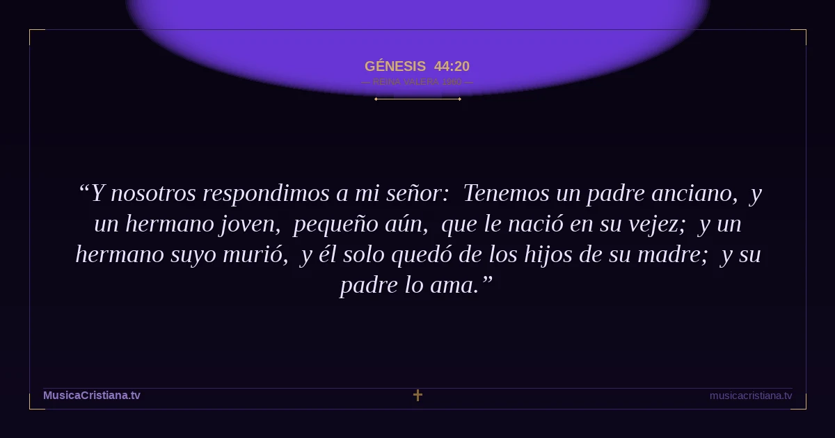 Génesis 44:20 — Biblia Reina Valera 1960 — MusicaCristiana.tv