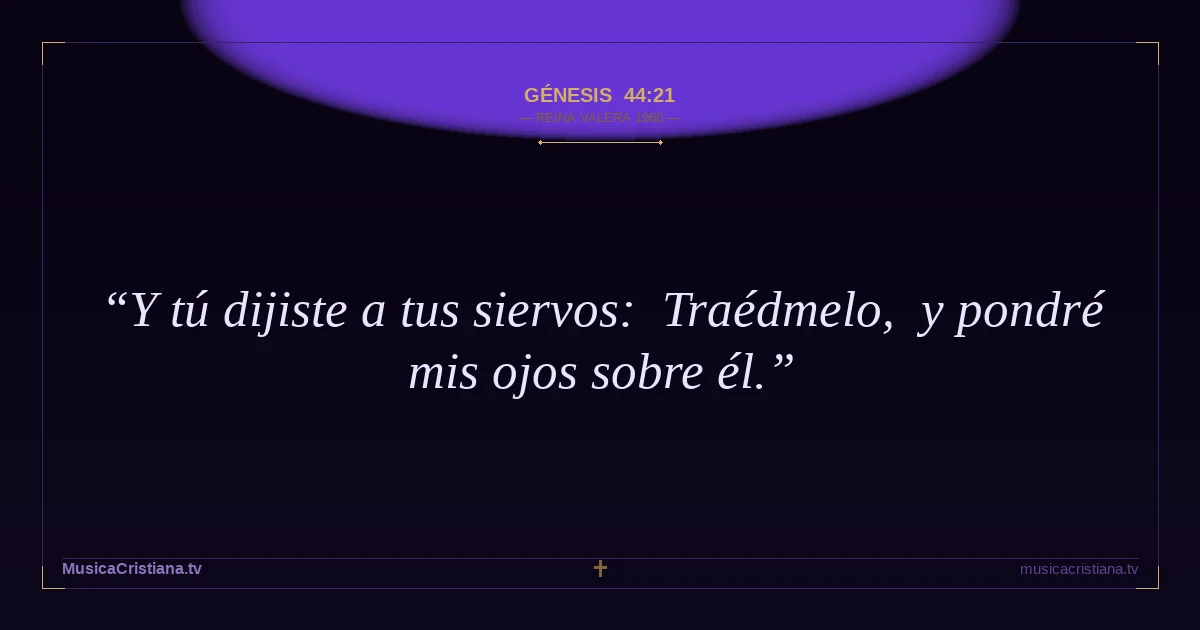 Génesis 44:21 — Biblia Reina Valera 1960 — MusicaCristiana.tv