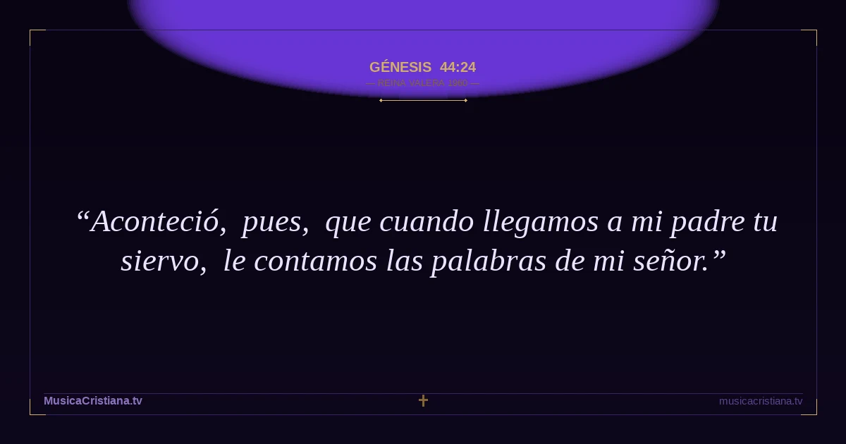 Génesis 44:24 — Biblia Reina Valera 1960 — MusicaCristiana.tv