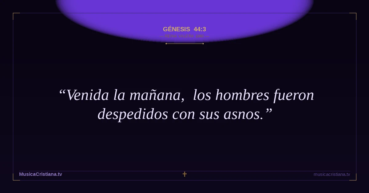 Génesis 44:3 — Biblia Reina Valera 1960 — MusicaCristiana.tv