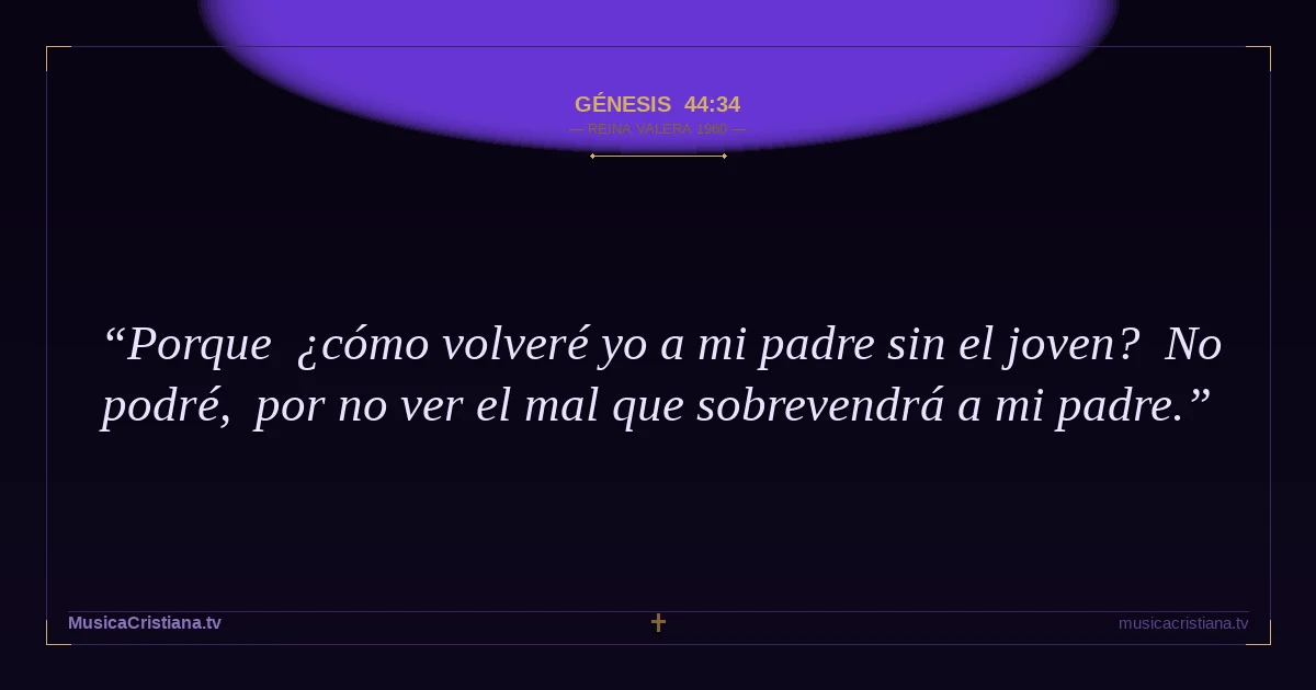Génesis 44:34 — Biblia Reina Valera 1960 — MusicaCristiana.tv