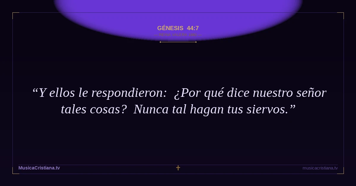 Génesis 44:7 — Biblia Reina Valera 1960 — MusicaCristiana.tv