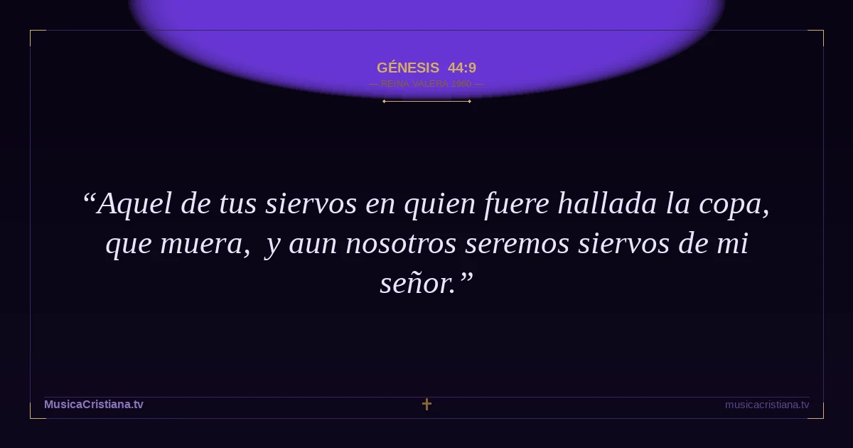 Génesis 44:9 — Biblia Reina Valera 1960 — MusicaCristiana.tv