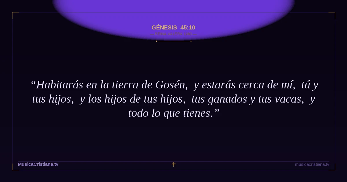 Génesis 45:10 — Biblia Reina Valera 1960 — MusicaCristiana.tv