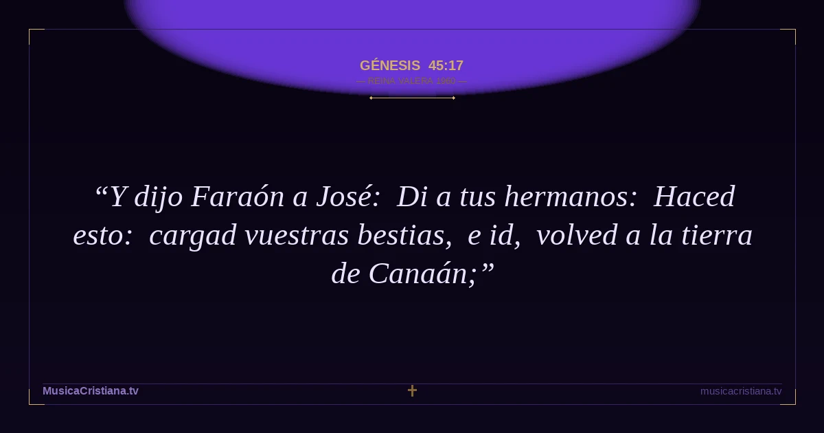 Génesis 45:17 — Biblia Reina Valera 1960 — MusicaCristiana.tv