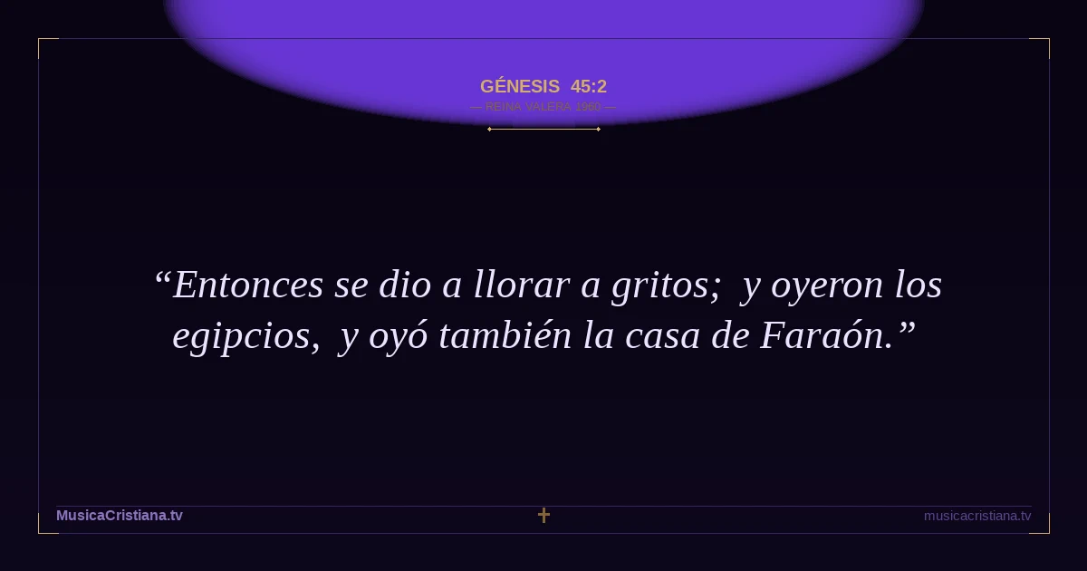 Génesis 45:2 — Biblia Reina Valera 1960 — MusicaCristiana.tv