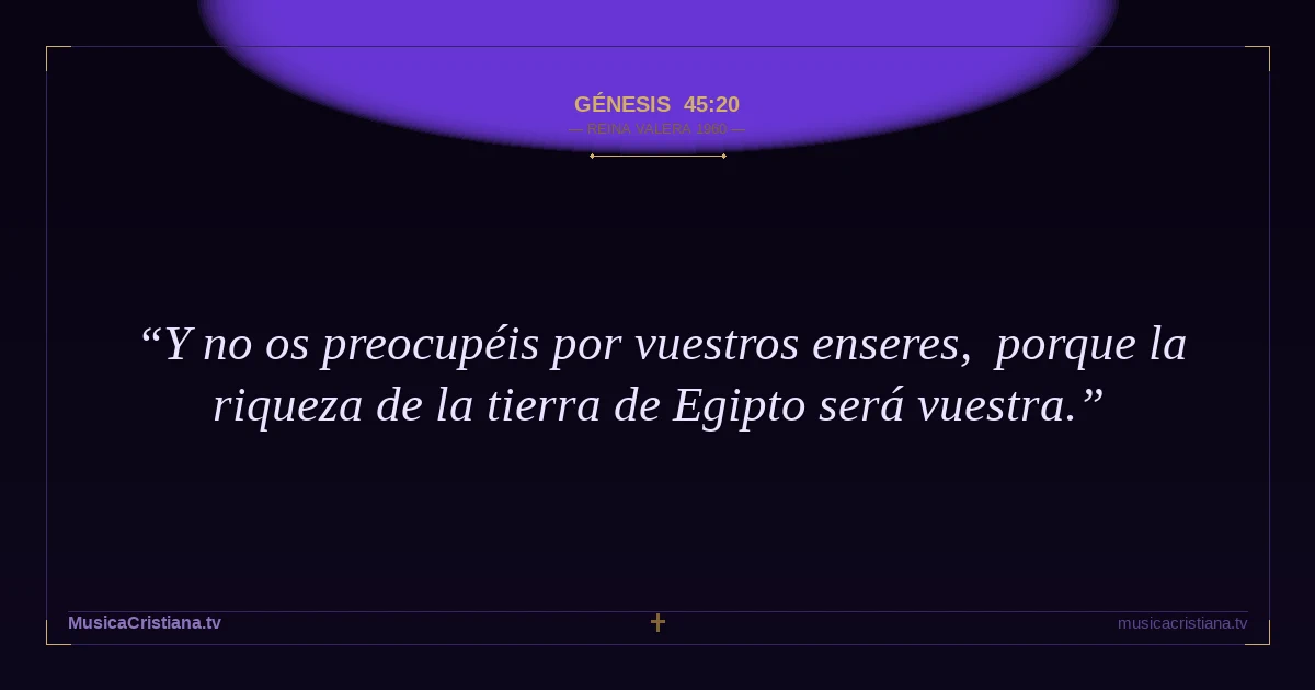 Génesis 45:20 — Biblia Reina Valera 1960 — MusicaCristiana.tv