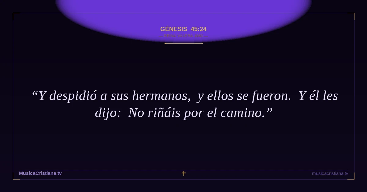 Génesis 45:24 — Biblia Reina Valera 1960 — MusicaCristiana.tv