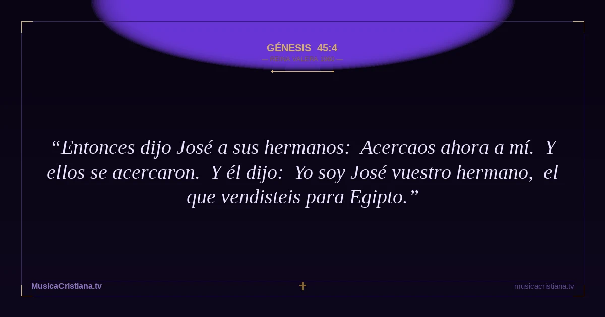 Génesis 45:4 — Biblia Reina Valera 1960 — MusicaCristiana.tv