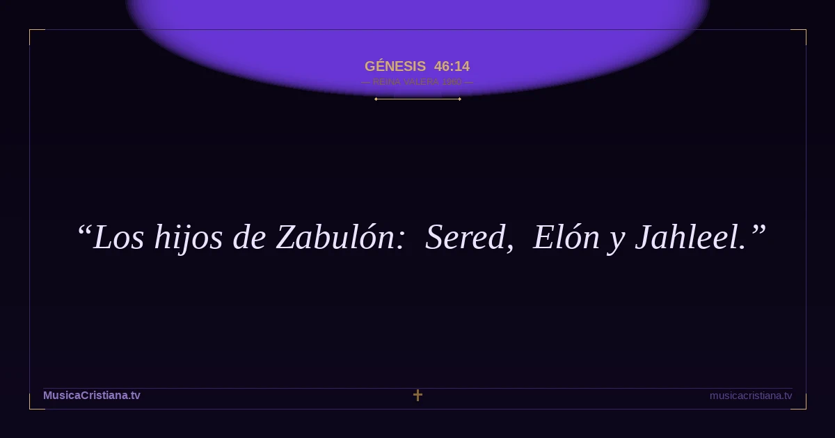 Génesis 46:14 — Biblia Reina Valera 1960 — MusicaCristiana.tv