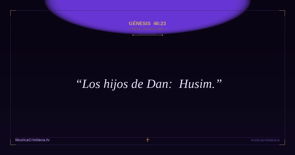 Génesis 46:23 — Biblia Reina Valera 1960 — MusicaCristiana.tv