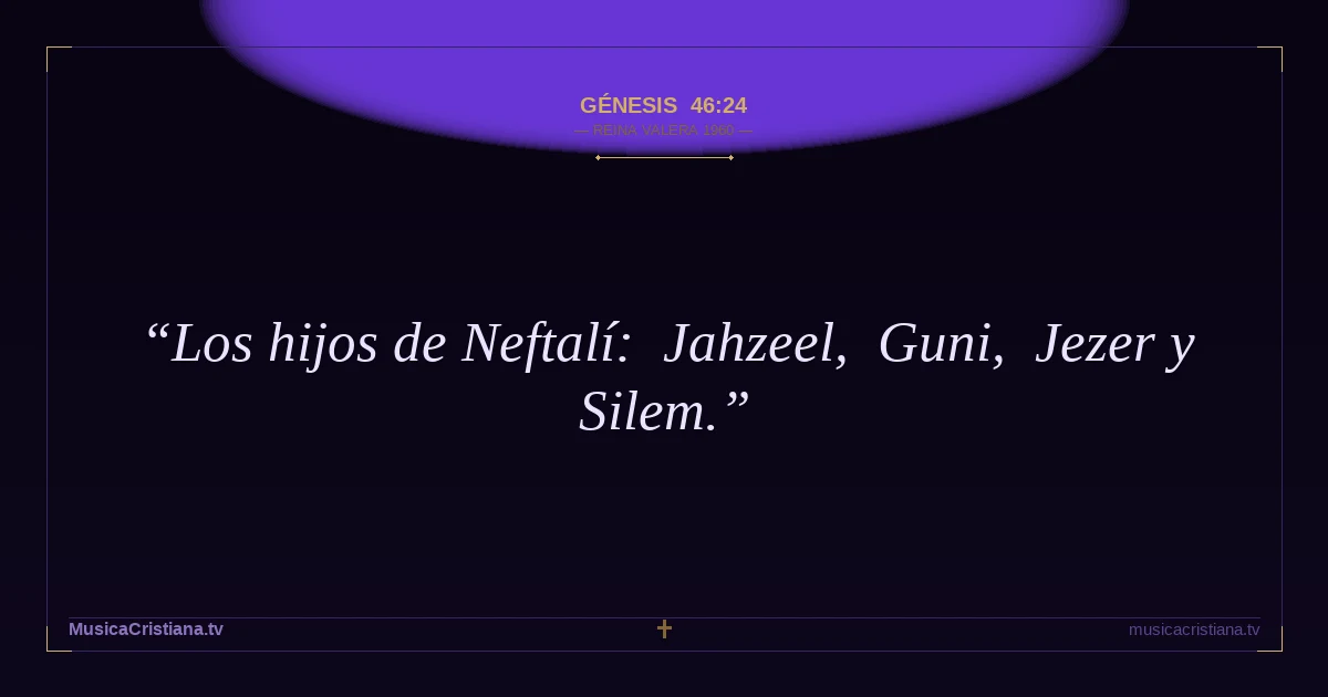 Génesis 46:24 — Biblia Reina Valera 1960 — MusicaCristiana.tv