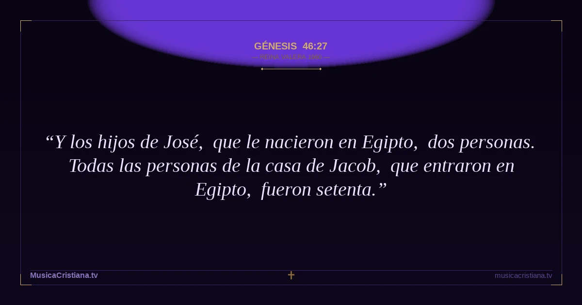 Génesis 46:27 — Biblia Reina Valera 1960 — MusicaCristiana.tv