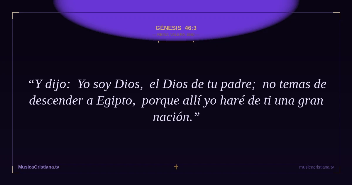 Génesis 46:3 — Biblia Reina Valera 1960 — MusicaCristiana.tv