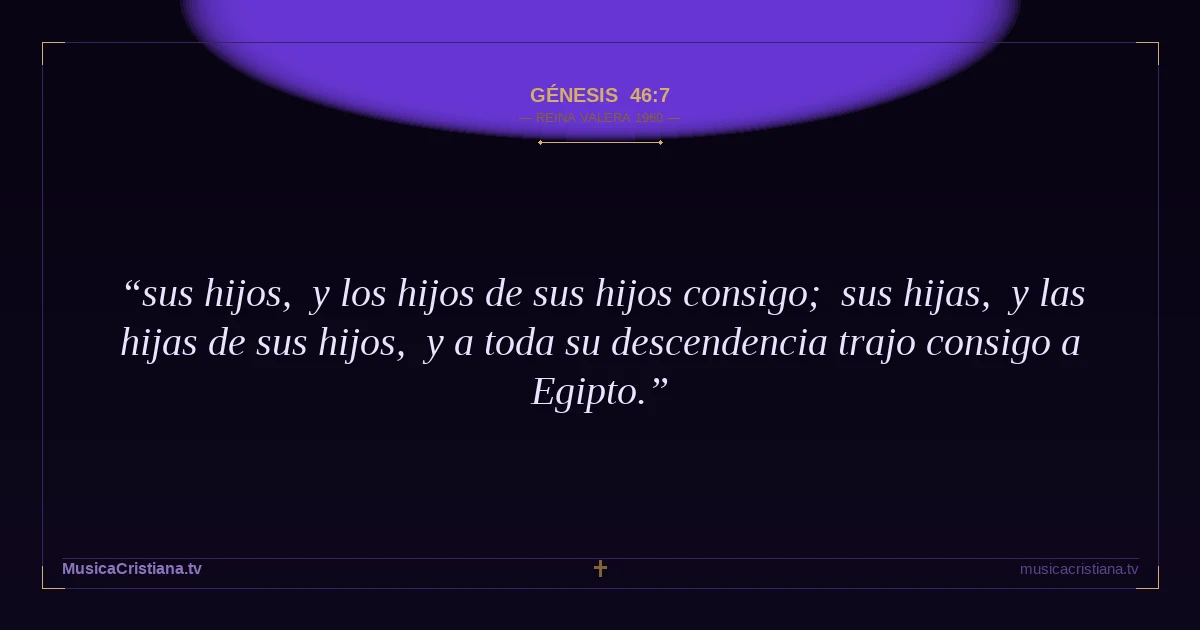 Génesis 46:7 — Biblia Reina Valera 1960 — MusicaCristiana.tv