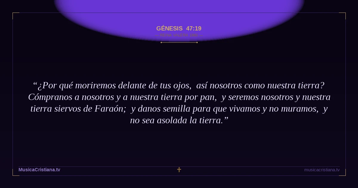 Génesis 47:19 — Biblia Reina Valera 1960 — MusicaCristiana.tv