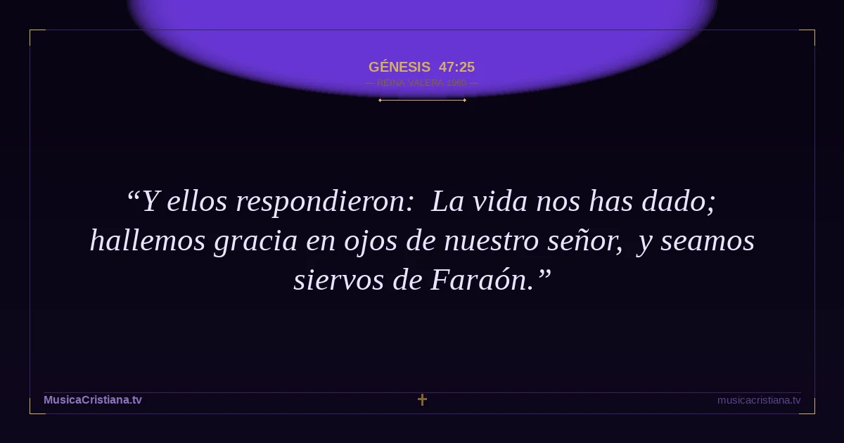 Génesis 47:25 — Biblia Reina Valera 1960 — MusicaCristiana.tv