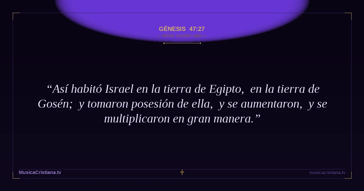 Génesis 47:27 — Biblia Reina Valera 1960 — MusicaCristiana.tv