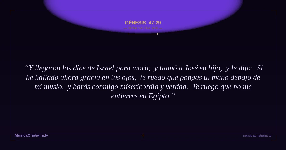 Génesis 47:29 — Biblia Reina Valera 1960 — MusicaCristiana.tv