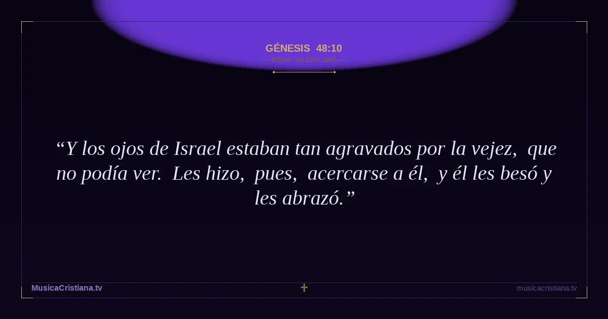 Génesis 48:10 — Biblia Reina Valera 1960 — MusicaCristiana.tv