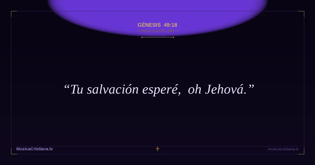 Génesis 49:18 — Biblia Reina Valera 1960 — MusicaCristiana.tv