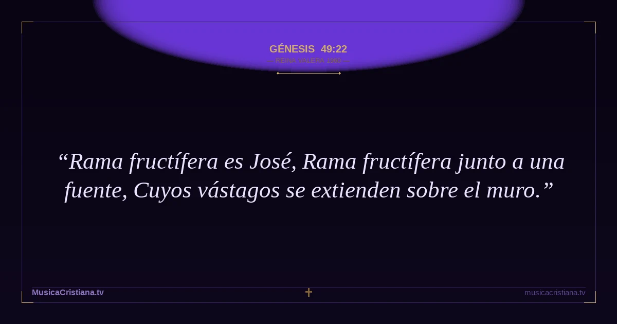 Génesis 49:22 — Biblia Reina Valera 1960 — MusicaCristiana.tv