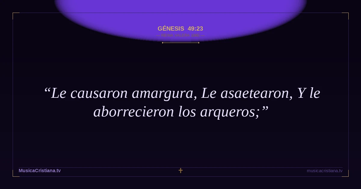 Génesis 49:23 — Biblia Reina Valera 1960 — MusicaCristiana.tv