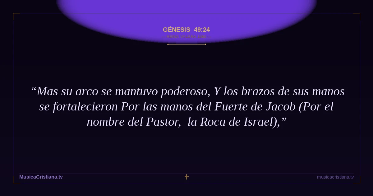 Génesis 49:24 — Biblia Reina Valera 1960 — MusicaCristiana.tv